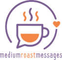 Medium Roast Messages